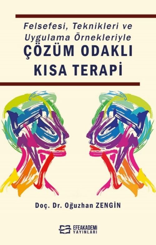 Felsefesi, Teknikleri ve Uygulama Örnekleriyle Çözüm Odaklı Kısa Terapi
