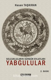 Selçukluların Sürgün Evlatları Yabgulular - Hasan Taşkıran