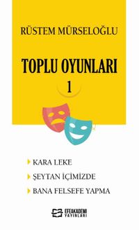 Rüstem Mürseloğlu -Toplu Oyunları 1 (Kara Leke - Şeytan İçimizde - Bana Felsefe Yapma)