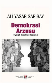 Demokrasi Arzusu & Diyalojik Demokrasi Meseleleri - Prof. Dr. Ali Yaşar Sarıbay