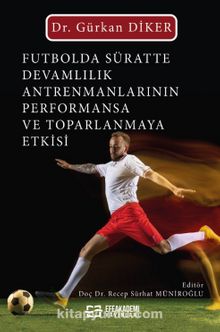 Futbolda Süratte Devamlılık Antrenmanlarının Performansa ve Toparlanmaya Etkisi - Dr. Gürkan Diker