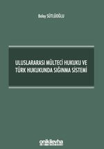Uluslararası Mülteci Hukuku ve Türk Hukukunda Sığınma Sistemi