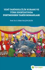 Yeni Tarihselcilik Kuramı ve Türk Edebiyatında Postmodern Tarih Romanları