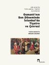 Bir Kentin Toplumsal Tarihi A&ccedil;ısından Osmanlı'nın Son D&ouml;neminde İstanbul'da Tiyatro ve &Ccedil;evresi
