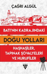 Batı'nın Kadrajındaki Doğu Yolları & Haşhaşiler, Tapınak Sövalyeleri ve Hurufiler