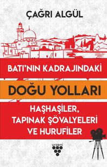 Batı'nın Kadrajındaki Doğu Yolları & Haşhaşiler, Tapınak Sövalyeleri ve Hurufiler