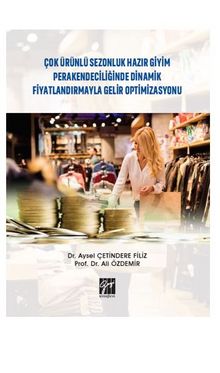 Çok Ürünlü Sezonluk Hazır Giyim Perakendeciliğinde Dinamik Fiyatlandırmayla Gelir Optimizasyonu - Dr. Aysel  Çetindere