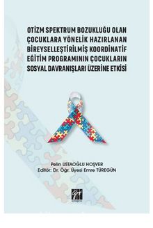 Otizm Spektrum Bozukluğu Olan Çocuklara Yönelik Hazırlanan Bireyselleştirilmiş Koordinatif Eğitim Programının Çocukların Sosyal Davranışları Üzerine Etkisi - Pelin Ustaoğlu Hoşver