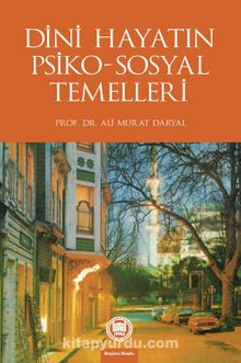 Dini Hayatın Psiko-Sosyal Temelleri - Prof. Dr. Ali Murat Daryal