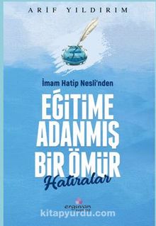 İmam Hatip Nesli’nden Eğitime Adanmış  Bir Ömür Hatıralar - Arif Yıldırım