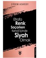 Etrafa Renk Saçarken Kendi İçinde Siyah Olmak