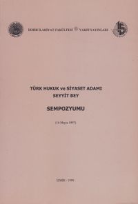 Türk Hukuk ve Siyaset Adamı Seyyit Bey (Sempozyum)
