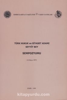 Türk Hukuk ve Siyaset Adamı Seyyit Bey (Sempozyum) - Bilinmeyen Yazar