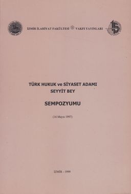 Türk Hukuk ve Siyaset Adamı Seyyit Bey (Sempozyum)