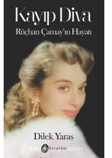 Kayıp Diva – Rüçhan Çamay’ın Hayatı - Dilek Yaras