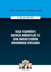 Suça Teşebbüste Hazırlık Hareketleri ile İcra Hareketlerinin Birbirinden Ayrılması - İstanbul Ceza Hukuku ve Kriminoloji Arşivi Yayın No: 29