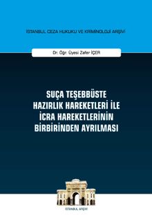 Suça Teşebbüste Hazırlık Hareketleri ile İcra Hareketlerinin Birbirinden Ayrılması - İstanbul Ceza Hukuku ve Kriminoloji Arşivi Yayın No: 29