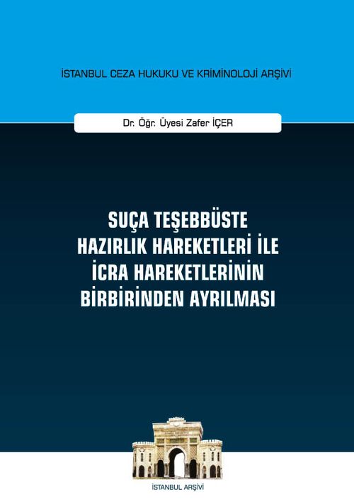 Suça Teşebbüste Hazırlık Hareketleri ile İcra Hareketlerinin Birbirinden Ayrılması - İstanbul Ceza Hukuku ve Kriminoloji Arşivi Yayın No: 29