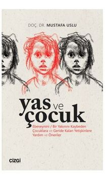 Yas ve Çocuk (Ebeveynini / Bir Yakınını Kaybeden Çocuklara ve Geride Kalan Yetişkinlere Yardım ve Öneriler)