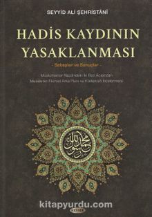 Hadis Kaydının Yasaklanması - Seyyid Ali  Şehristani