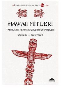 Hawaii Mitleri & Tanrıların ve Hayaletlerin Efsaneleri - William D Westervelt