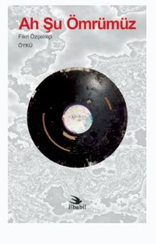 Ah Şu Ömrümüz (Öykü)