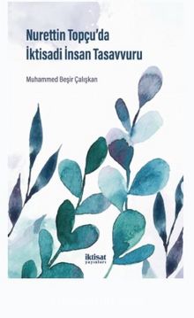 Nurettin Topçu’da İktisadi İnsan Tasavvuru - Muhammed Beşir  Çalışkan