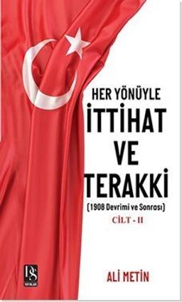 Her Yönüyle İttihat ve Terakki Cilt -2 & 1908 Devrimi ve Sonrası