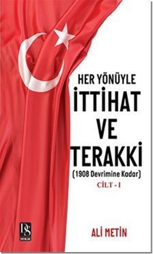 Her Yönüyle İttihat ve Terakki Cilt -1 & 1908 Devrimine Kadar