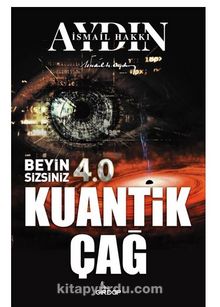 Beyin Sizsiniz 4.0 – Kuantik Çağ - İsmail Hakkı Aydın