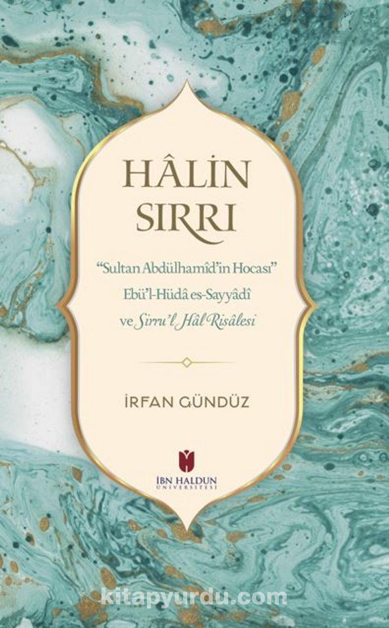halin sirri sultan abdulhamid in hocasi ebu l huda es sayyadi ve sirru l hal risalesi prof dr irfan gunduz kitapyurdu com