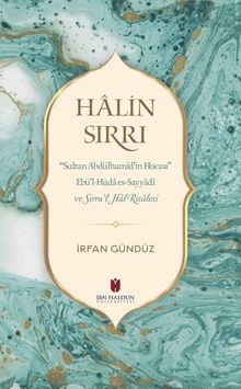 Halin Sırrı: Sultan Abdülhamid'in Hocası Ebü'l-Hüda Es-Sayyadi Ve Sirru'l Hal Risalesi