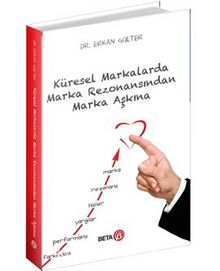 Küresel Markalarda Marka Rezonansından Marka Aşkına - Erkan  Gülter