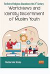 The Role Of Relıgıous Educatıon In The 21st Century: Worldviews And Identity Discernment Of Muslim Youth