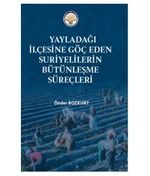 Yayladağı İlçesine Göç Eden Suriyelilerin Bütünleşme süreçleri