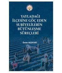 Yayladağı İlçesine Göç Eden Suriyelilerin Bütünleşme süreçleri