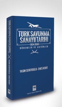 Türk Savunma Sanayi Tarihi (1834-2020) / Dönemler ve Aktörler