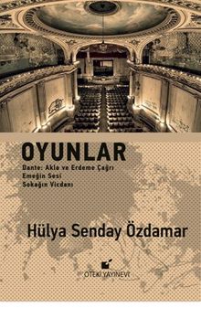 Oyunlar / Dante: Akla Ve Erdeme Çağri Emeğin Sesi Sokağin Vicdani - Hülya Senday