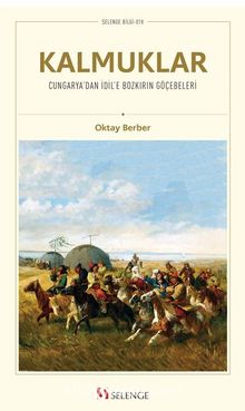 Kalmuklar Cungarya’dan İdil’e Bozkırın Göçebeleri - Oktay Berber