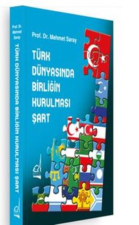 Türk Dünyasında Birliğin Kurulması Şart