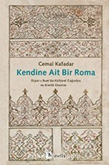 Kendine Ait Bir Roma & Diyar-ı Rum’da Kültürel Coğrafya ve Kimlik Üzerine - Cemal Kafadar