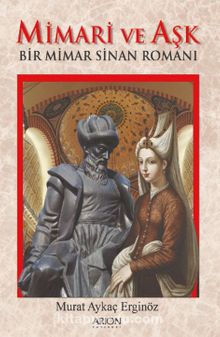 Mimari Ve Aşk & Bir Mimar Sinan Romanı - Murat Aykaç Erginöz
