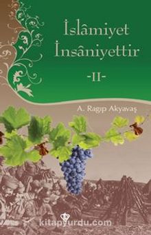 İslamiyet İnsaniyettir -II - A. Ragıp Akyavaş