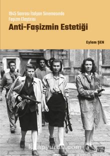 Anti-Faşizmin Estetiği 1945 Sonrası İtalyan Sinemasında Faşizm Eleştirisi - Eylem  Şen
