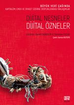 Dijital Nesneler, Dijital Özneler Büyük Veri Çağında Kapitalizm, Emek Ve Siyaset Üzerine Disiplinlerarası Yaklaşımlar