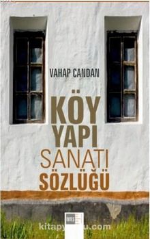 Köy Yapı Sanatı Sözlüğü - Vahap  Candan