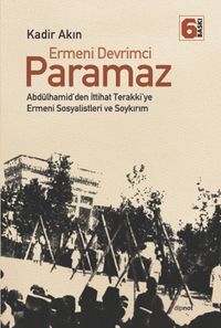 Ermeni Devrimci Paramaz & Abdülhamid'den İttihat Terakki'ye Ermeni Sosyalistleri ve Soykırım