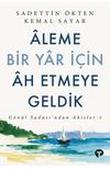 Aleme Bir Yar İ&ccedil;in &Acirc;h Etmeye Geldik