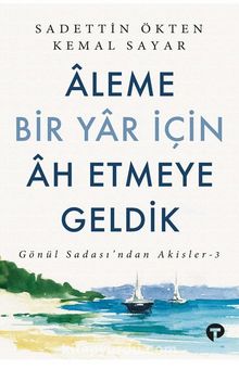 Aleme Bir Yar İçin Âh Etmeye Geldik - Dr. Kemal Sayar
