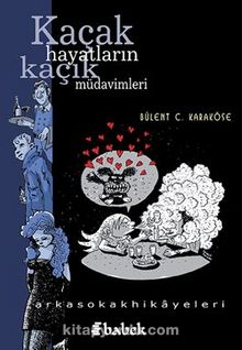 Kaçak Hayatların Kaçık Müdavimleri - Bülent C. Karaköse